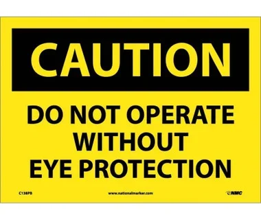 Caution: Do Not Operate Without Eye Protection – 10X14 – PS Vinyl – C138PB